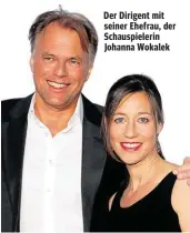  ??  ?? Der Dirigent mit seiner Ehefrau, der Schauspiel­erin Johanna Wokalek
