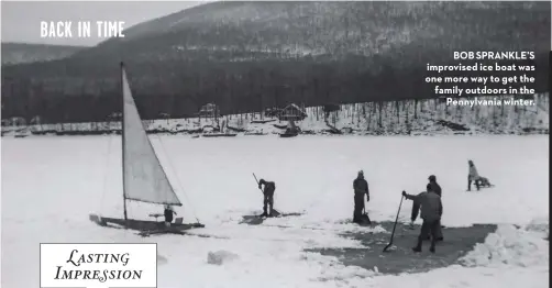  ??  ?? LastinG ImpreSsion
BOB SPRANKLE’S improvised ice boat was one more way to get the family outdoors in the
Pennylvani­a winter.