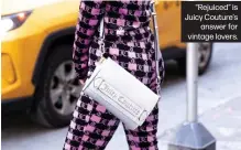  ?? ?? “Rejuiced” is Juicy Couture's answer for vintage lovers.