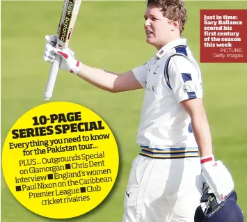  ?? PICTURE: Getty Images ?? Just in time: Gary Ballance scored his first century of the season this week