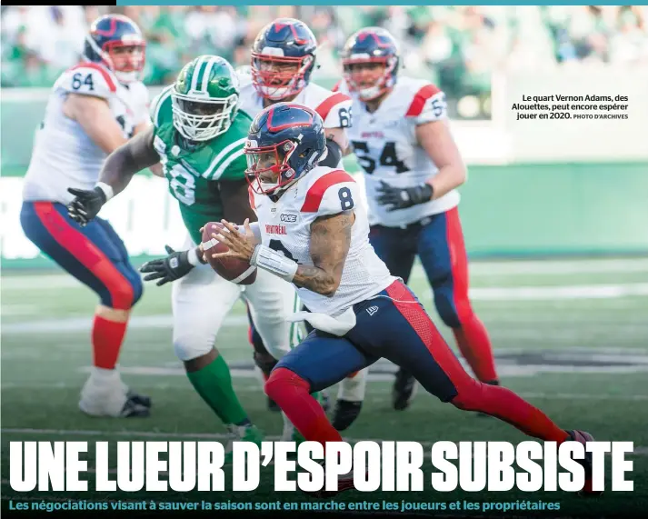  ?? PHOTO D’ARCHIVES ?? Le quart Vernon Adams, des Alouettes, peut encore espérer
jouer en 2020.