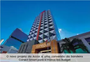  ??  ?? O novo projeto da Accor é uma conversão da bandeira Conect Smart para a marca ibis Budget