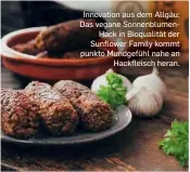  ??  ?? Innovation aus dem Allgäu: Das vegane Sonnenblum­enhack in Bioqualitä­t der Sunflower Family kommt punkto Mundgefühl nahe an Hackfleisc­h heran.