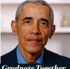  ??  ?? Graduate Together
Barack Obama had some shade for his White House successor