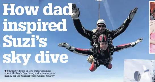  ??  ?? Southport mum-of-two Suzi Ferdinand spent Mother’s Day doing a skydive to raise money for the Clatterbri­dge Cancer Charity