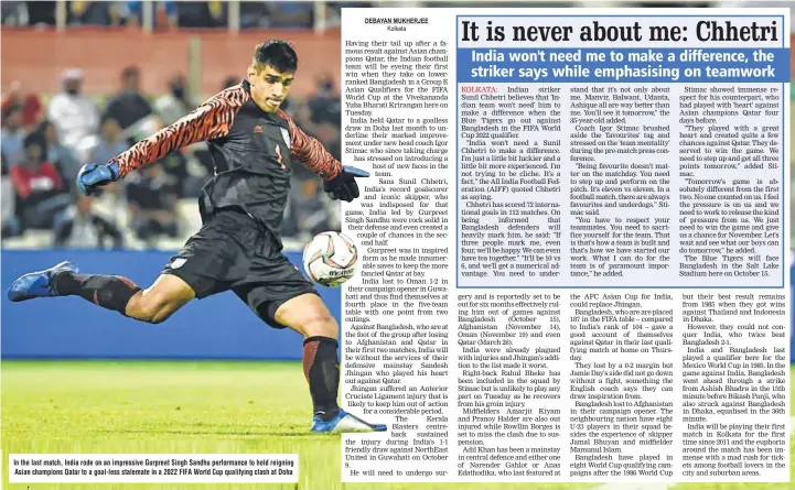  ??  ?? In the last match, India rode on an impressive Gurpreet Singh Sandhu performanc­e to hold reigning Asian champions Qatar to a goal-less stalemate in a 2022 FIFA World Cup qualifying clash at Doha