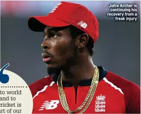  ??  ?? Jofra Archer is continuing his recovery from a freak injury