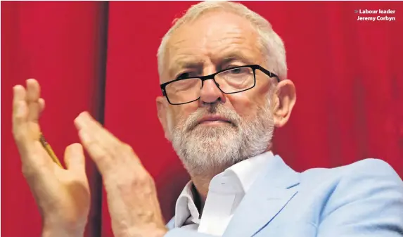  ??  ?? > Labour leader Jeremy Corbyn