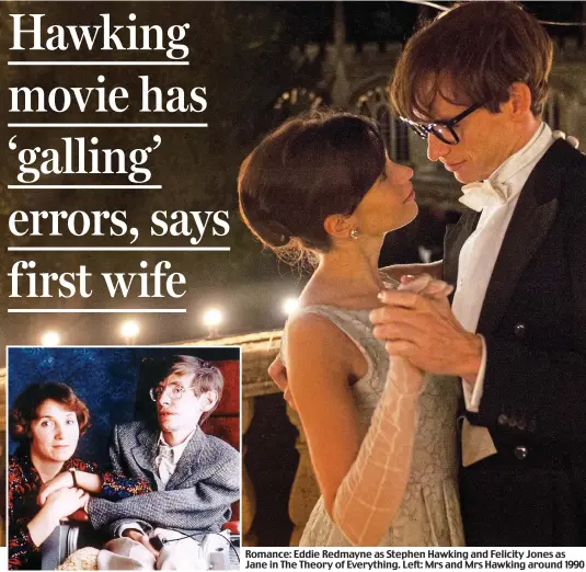  ??  ?? Romance: Eddie Redmayne as Stephen Hawking and Felicity Jones as Jane in The Theory of Everything. Left: Mrs and Mrs Hawking around 1990