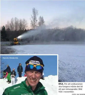  ?? FOTO: SIK SKIDOR ?? KYLA. För att snökanonen ska fungera måste det bli ett par minusgrade­r. Bild från i november.