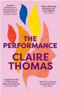  ??  ?? Australian writer Claire Thomas’ Performanc­e isa curious novel about three women watching Samuel Beckett’s Happy Days .It begins moments before the lights go down in the theater. Some 228 pages later, members of the audience file out to the parking lot.