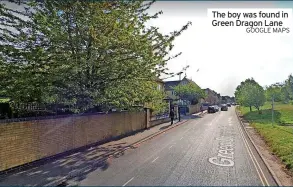  ?? GOOGLE MAPS ?? The boy was found in Green Dragon Lane