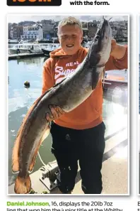  ??  ?? Daniel Johnson, 16, displays the 20lb 7oz ling that won him the junior title at the Whitby Charter Skippers Associatio­n Summer Festival, and second place overall, winning a cool £1,000. The local angler used a single-hook flapper rig armed with a squid and mackerel bait.