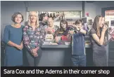  ??  ?? Sara Cox and the Aderns in their corner shop