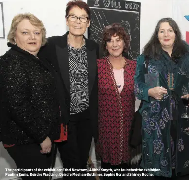  ??  ?? The participan­ts of the exhibition: Ethel Newtown, Ailbhe Smyth, who launched the exhibition, Pauline Ennis, Deirdre Wadding, Deirdre Meehan-Buttimer, Sophie Gor and Shirley Roche.
