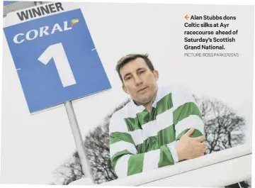  ??  ?? 2 Alan Stubbs dons Celtic silks at Ayr racecourse ahead of Saturday’s Scottish Grand National.