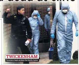  ??  ?? TWICKENHAM Forensics team probes the family home