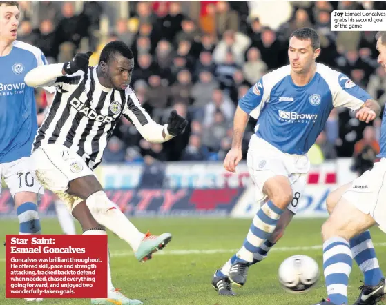  ??  ?? Star Saint:
Esmael Goncalves Goncalves was brilliant throughout. He offered skill, pace and strength attacking, tracked back to defend when needed, chased everything going forward, and enjoyed two wonderfull­y-taken goals.
Joy Esmael Goncalves grabs his second goal of the game