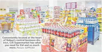  ?? Picture: SUPPLIED ?? Convenient­ly located at the heart of Nabua’s central business district, CJS Supermarke­t has what you need for Eid and so much more.