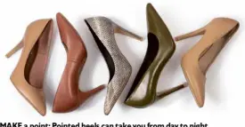  ??  ?? MAKE a point: Pointed heels can take you from day to night.