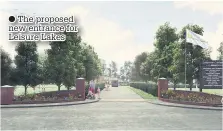  ?? The proposed new entrance for Leisure Lakes ??