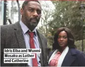  ??  ?? IDRIS ELBA AND WUNMI MOSAKU AS LUTHER AND CATHERINE