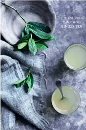  ??  ?? LEMONGRASS, MINT AND GINGER TEA