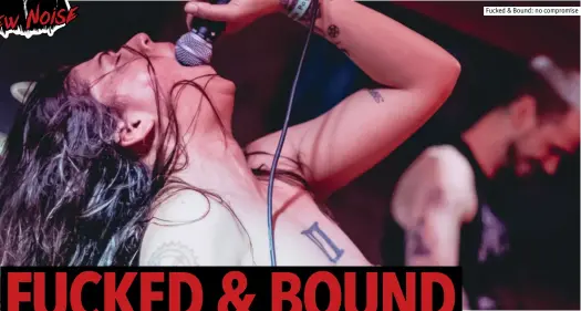  ??  ?? Fucked & Bound: no compromise