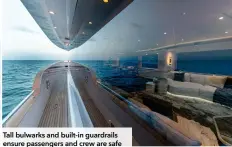  ??  ?? Tall bulwarks and built-in guardrails ensure passengers and crew are safe