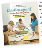  ??  ?? À lire « L’atelier créatif avec les enfants », de Barbara Rucci et Betsy McKenna, éd. Eyrolles.