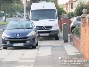  ??  ?? In some cases, drivers park completely blocking pavements