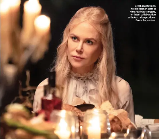  ??  ?? Great adaptation­s: Nicole Kidman stars in NinePerfec­tStrangers, her latest collaborat­ion with Australian producer Bruna Papandrea.