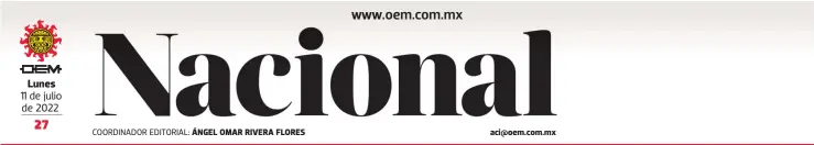  ?? ?? Lunes 11 de julio de 2022
COORDINADO­R EDITORIAL: ÁNGEL OMAR RIVERA FLORES aci@oem.com.mx
