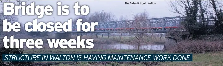  ??  ?? The Bailey Bridge in Walton