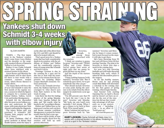  ??  ?? HURT LOCKER: Clarke Schmidt will likely miss 3-4 weeks with a strained tendon in his elbow, hindering his shot at a spot in the Yankees’ rotation.