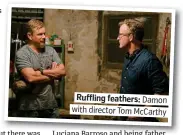  ??  ?? Rufflingfe­athers: Damon. with director Tom McCarthy.