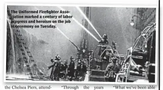  ??  ?? The Uniformed Firefighte­r Associatio­n marked a century of labor progress and heroism on the job in ceremony on Tuesday.