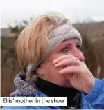  ??  ?? Ellis’ mother in the show