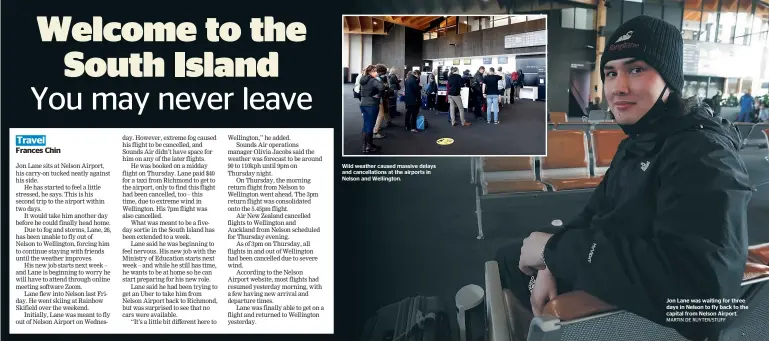  ?? MARTIN DE RUYTER/STUFF ?? Wild weather caused massive delays and cancellati­ons at the airports in Nelson and Wellington.
Jon Lane was waiting for three days in Nelson to fly back to the capital from Nelson Airport.