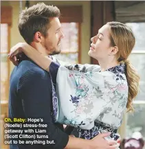  ??  ?? Oh, Baby: Hope’s (Noelle) stress-free getaway with Liam (Scott Clifton) turns out to be anything but.