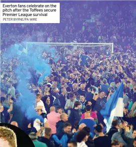  ?? PETER BYRNE/PA WIRE ?? Everton fans celebrate on the pitch after the Toffees secure Premier League survival