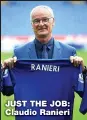  ??  ?? JUST THE JOB: Claudio Ranieri