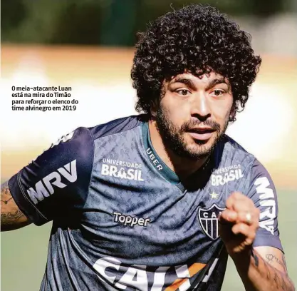  ?? Bruno Cantini - 29.nov.18/cam/divulgação ?? O meia-atacante Luan está na mira do Timão para reforçar o elenco do time alvinegro em 2019