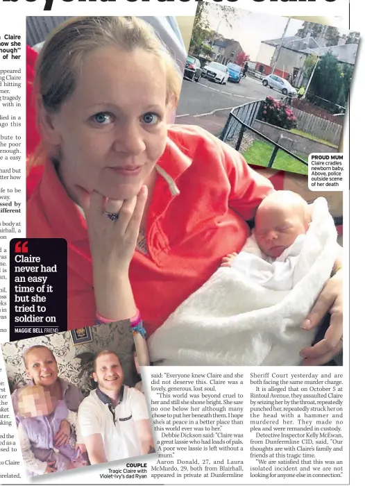  ??  ?? COUPLE Tragic Claire with Violet-Ivy’s dad Ryan PROUD MUM Claire cradles newborn baby. Above, police outside scene of her death