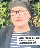  ??  ?? Calderdale­s director of Public Health, Deborah Harkins