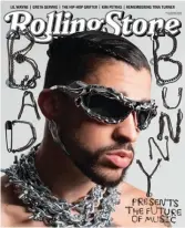 ?? ?? Bad Bunny brought XI to the cover of Rolling Stone in July/August 2023.