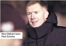  ??  ?? New Oldham boss Paul Scholes