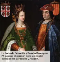  ??  ?? La boda de Petronila y Ramón Berenguer IV supone el germen de la unión del condado de Barcelona y Aragón.