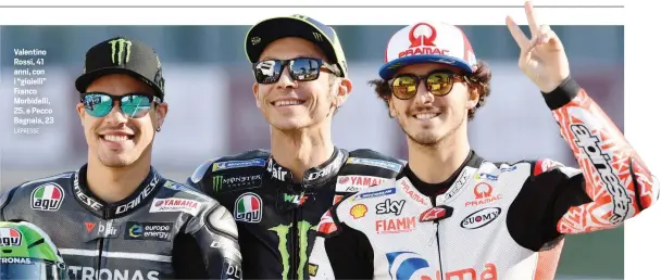  ?? LAPRESSE ?? Valentino Rossi, 41 anni, con i “gioielli” Franco Morbidelli, 25, e Pecco Bagnaia, 23