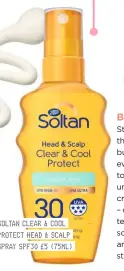  ??  ?? SOLTAN CLEAR & COOL PROTECT HEAD & SCALP SPRAY SPF30 £5 (75ML)